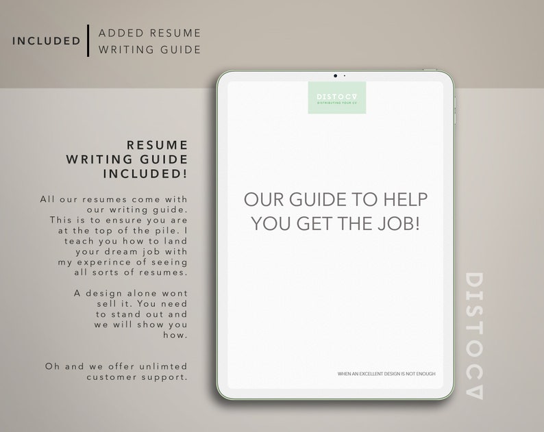 May include: A white tablet computer with a green logo that says "DISTOCV" and the text "OUR GUIDE TO HELP YOU GET THE JOB!" on the screen. The text "RESUME WRITING GUIDE INCLUDED!" is on the left side of the screen. The text "WHEN AN EXCELLENT DESIGN IS NOT ENOUGH" is at the bottom of the screen.