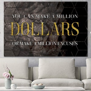 You Can Make A Million Dollars Wall Art Canvas Or Make a Million Excuses Print Motivational Poster Affirmation Art for Office Decor image 1