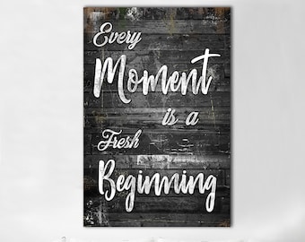 Every Moment Is A Fresh Beginning Sign Canvas Art Positive Affirmations Print Art Inspirational Decor Motivational Sign Wall Art Room Decor