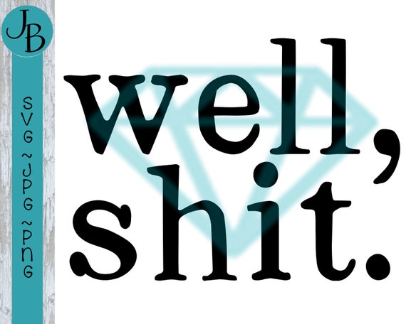 Well Shit. SVG Cut File 0099 | Etsy