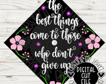 The Best Things Come To Those Who Don&#39;t Give Up Graduation Cap Layered SVG Digital Cut File