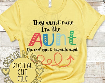 They Aren't Mine I'm The Aunt The Cool Fun And Favorite Aunt Layered SVG Digital Cut File