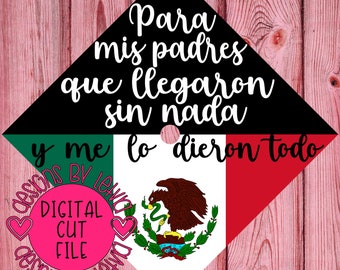 Mexico Flag Graduation Cap, Para Mis Padres Que Llegaron Sin Nada Y Me Lo Dieron Todo Layered SVG Digital Cut File