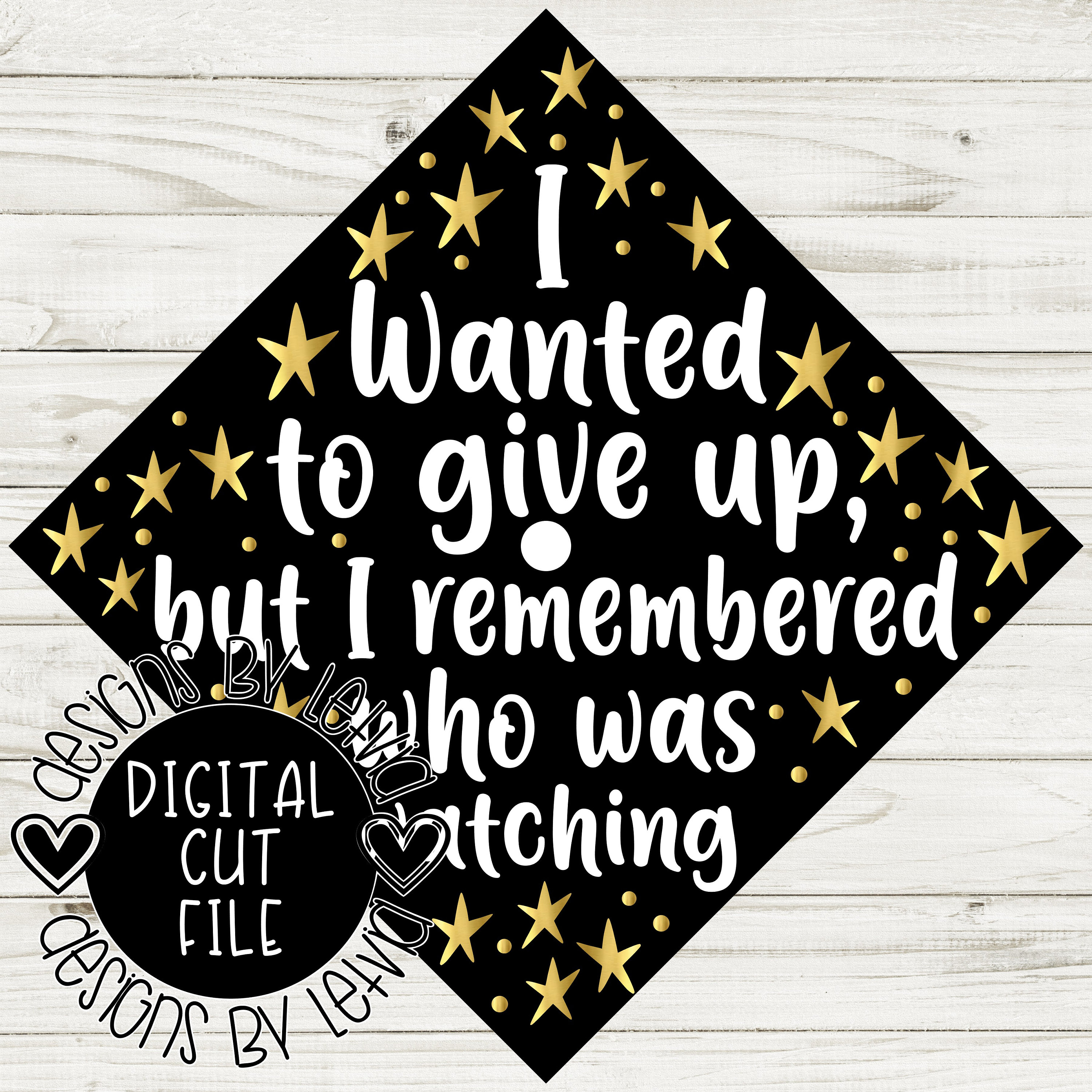 I Wanted To Give Up But Then I Remembered Who Was Watching With Stars Graduation Cap Layered SVG Digital Cut File