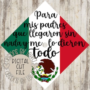 Mexico Flag Graduation Cap, Para Mis Padres Que Llegaron Sin Nada Y Me Lo Dieron Todo Layered SVG Digital Cut File