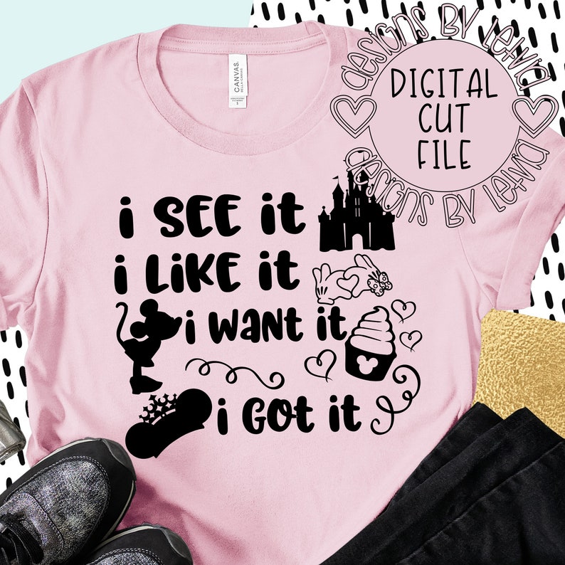 Download I See It I Like It I Want It I Got It Disney Layered SVG ...