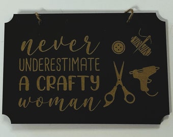 Never Underestimate A Crafty Woman - Laser Engraved Plaque - MDF - Handmade - Craft Room Plaques - Crafty - Hobby Gift Ideas