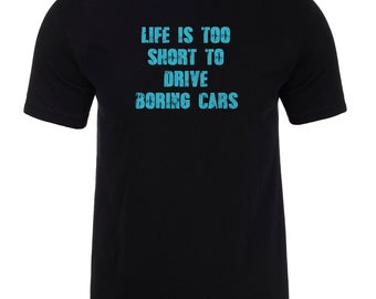 Life is too Short to Drive Boring Cars t-shirt