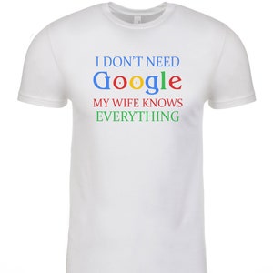 T-shirt - Funny Shirt - (a) I Don't Need Google, My Wife Knows Everything - Back Design