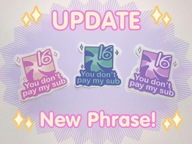 May include: Three colourful stickers with a swirl design and the number 16. The text on the stickers reads "You don't pay my sub". The stickers are on a purple background with a sparkly design. The text "UPDATE" and "New Phrase!" is written in pink and yellow letters.