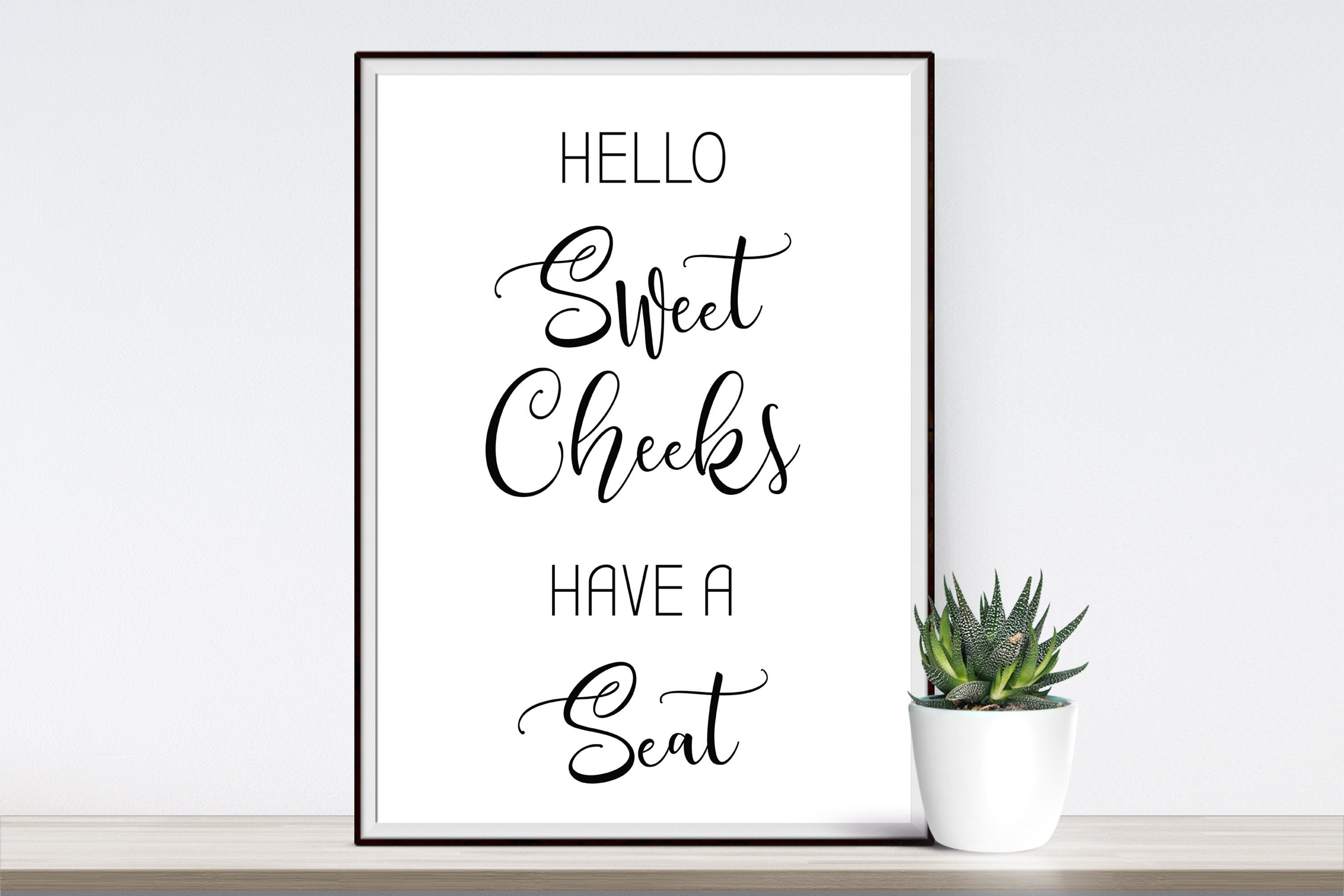 Hello Sweet Cheeks Have A Seat Print, Bathroom Sign, Typography Poster ...