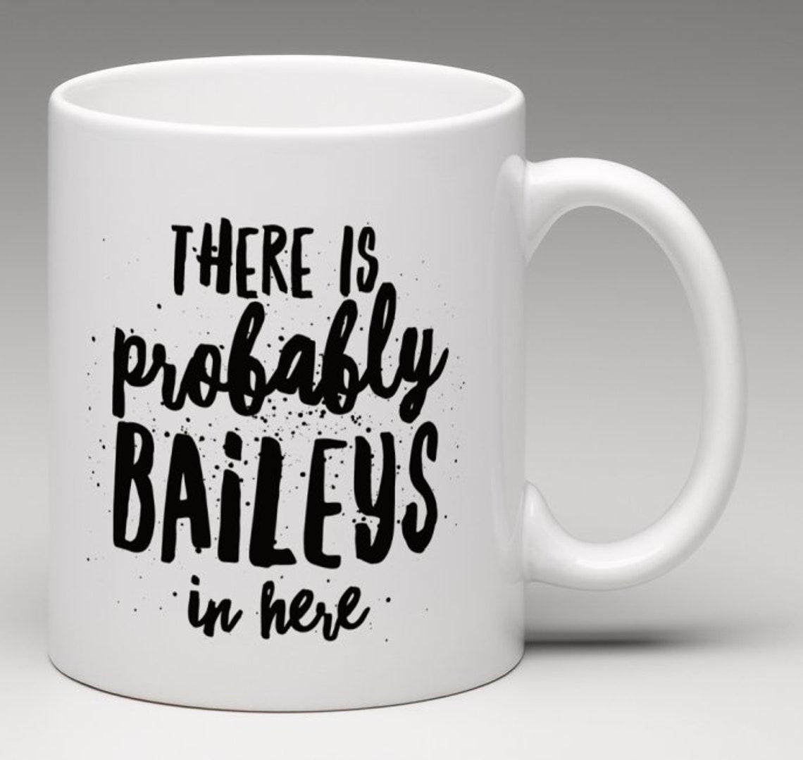 There is Probably Baileys in Here Coffee Mug Gag Gift | Etsy