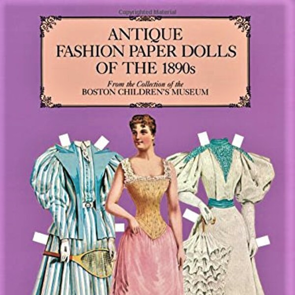 Antique Fashion Paper Dolls of the 1890s - Dover Publishing -     Boston Children's Museum - 1984