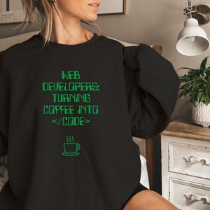 Web Developers: Turning Coffee Into &lt;/Code&gt;, Coder Sweatshirt, Coffee Shirt, Nerd Gift, Coding Sweatshirt, Programmer Gift, Developer Gift