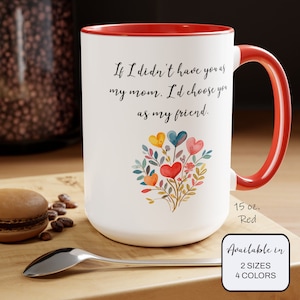 Mom Heart Bouquet Mug, Mother&#39;s Day Gift, If I Didn&#39;t Have You As My Mom I&#39;d Choose You As My Friend Cup, Mom Gifts, Gifts for Her, 15oz Mug