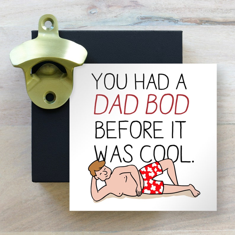 Funny Gift for Dad Bod Bottle Opener Father/'s Day Gift Gag Gift Joke Present