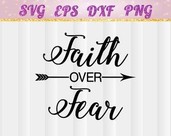 Faith Over Fear,Arrow Faith SVG, faith fver fear svgCricut Files,Silhouette Files,Cameo,Vector,T-shirt Iron On, svg, jpg, pdf, png, dxf, eps