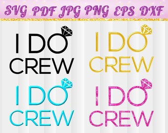 I Do Crew, Bride, Wedding, svg, jpg, pdf, png, dxf, eps, I Do Crew svg,Cricut Files, Silhouette Files, Cameo, Vector, Transfer, Printable
