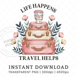 La vida sucede, los viajes ayudan PNG, los viajes son mi terapia, cita de pasión por los viajes PNG, diseño de sublimación de camisetas de vacaciones, maletas vintage boho florales