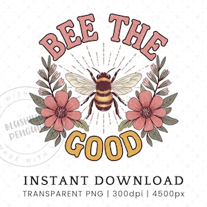Bee the Good PNG, diseño de sublimación de abejorro vintage floral retro, afirmación de positividad para camiseta, cita positiva DESCARGA DIGITAL