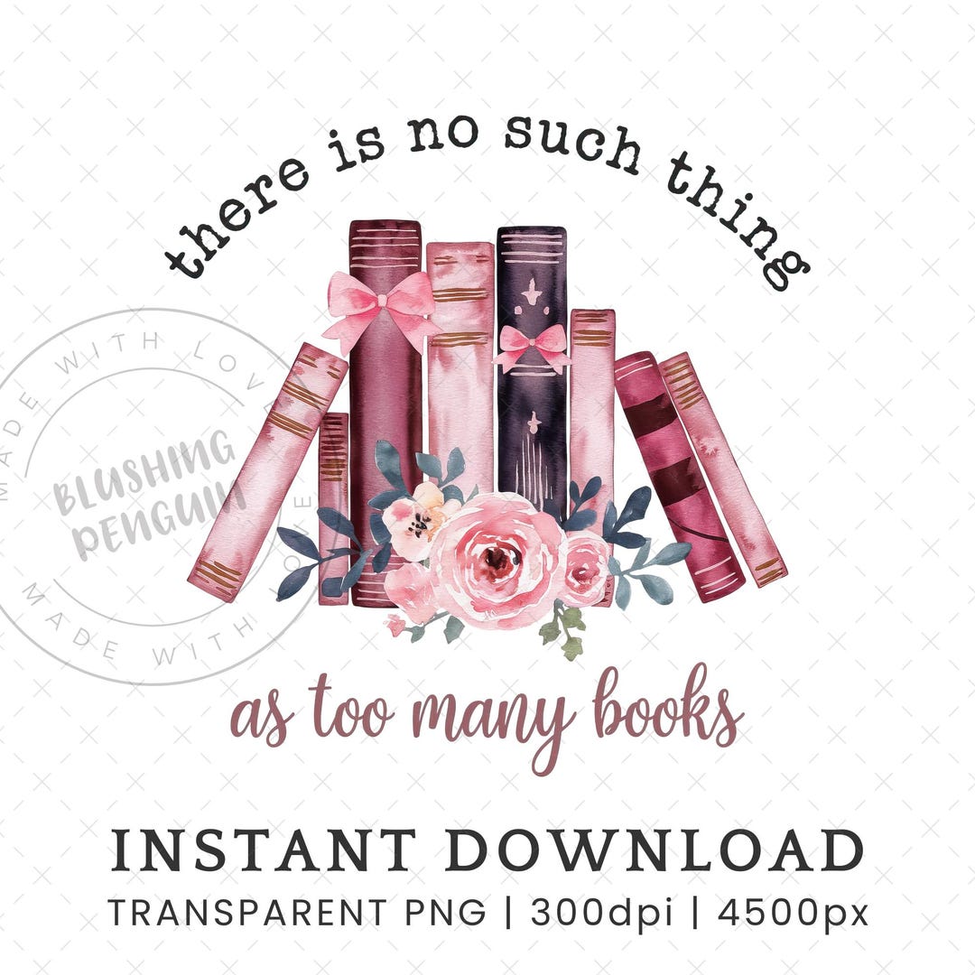 There is No Such Thing as Too Many Books PNG, Book Lover Sublimation ...