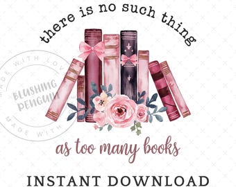 No hay demasiados libros PNG, Diseño de sublimación para amantes de los libros, Coqueta floral leyendo PNG, Clip art para uso comercial de bibliotecarios