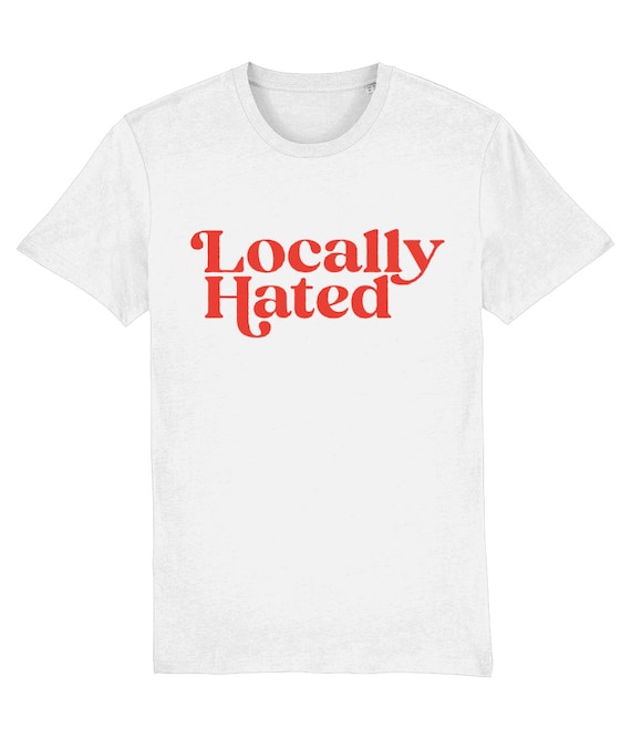 Locally Hated Tshirt