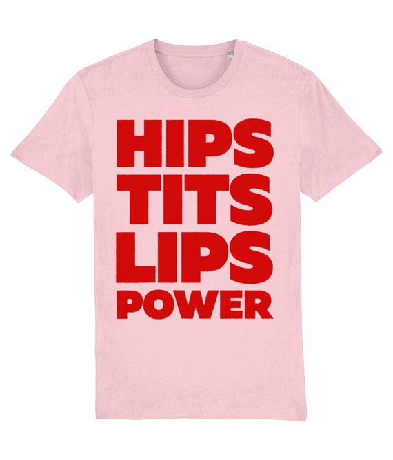 Hips, Tits, Lips, POWER