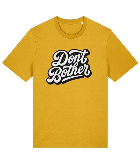 Don't Bother Tee - Stanley/Stella Creator 2.0 bother