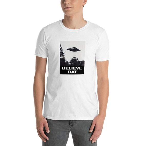 believe dat ufo t shirt