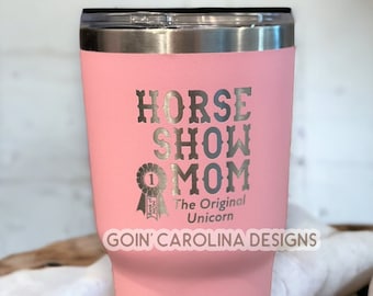 Equestrian Tumbler 30 oz | "The Original Unicorn" Cup | Horse Show Mom Gift | Equestrian Gift | Horse Show Dad