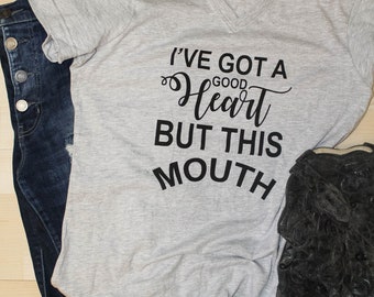 I've Got a Good Heart but This Mouth Shirt // Fashion Shirt // Fashion Graphic Tees // Cute Shirt // V-Neck Tee