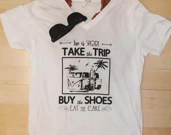 Life is Short Take the Trip Buy the Shoes & Eat the Cake Shirt  // Funny Graphic Tees // Cute Graphic Shirt // Life is Short Tee