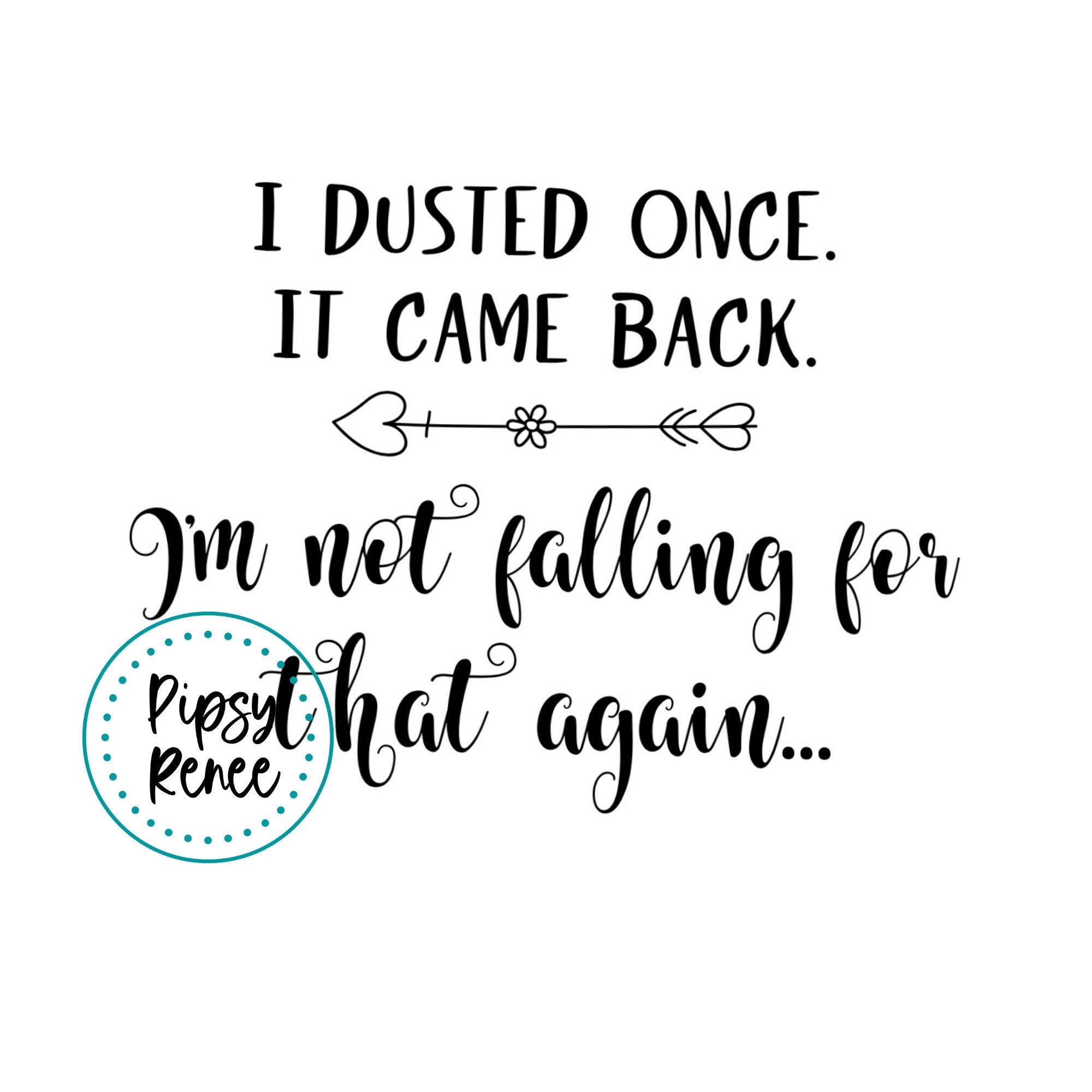 Download Funny Cleaning Svg I Dusted Once Svg Home Decor Sign Svg Etsy