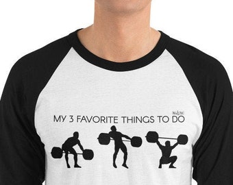 Snatch Weightlifting CrossFit 3/4 Sleeve Raglan Shirt, Light, My Three Favorite Things To Do, Snatch Positions Shirt