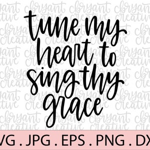 Tune My Heart to Sing Thy Grace hand lettered SVG | silhouette & cricut cut file | Come Thou Fount of Every Blessing | Christian Hymn SVG