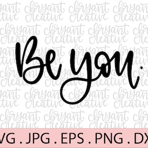 Be You Hand Lettered SVG / zip archivo que contiene svg, jpg, png, dxf, y eps / Encouraging / Positive / Fighter / Empowering / Be Yourself