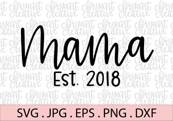 Download Mama Est 2018 Svg Zip File Containing Svg Jpg Png Dxf Etsy