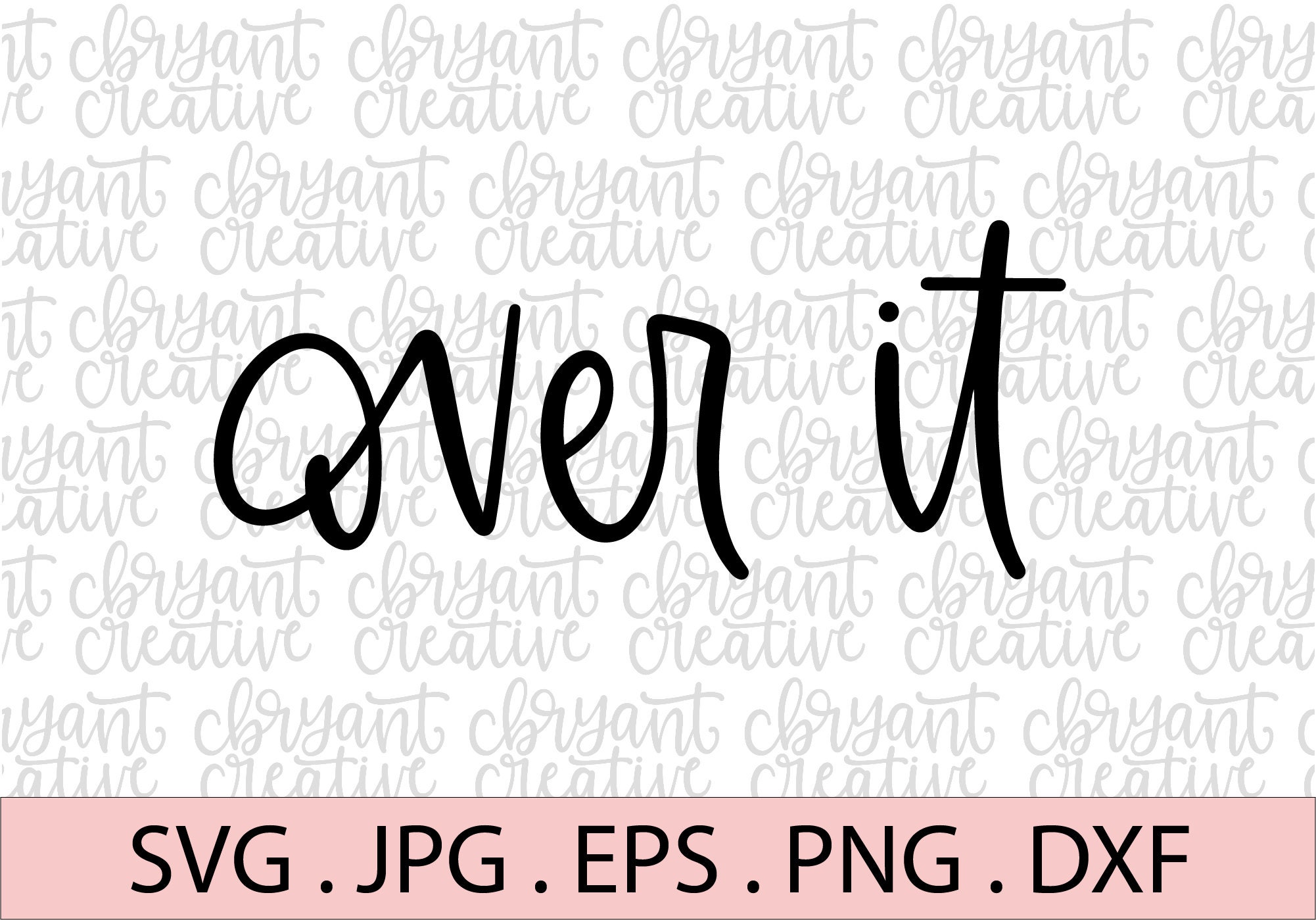 Over It Hand Lettered SVG | Includes Svg Jpg Eps Png and Dxf ...