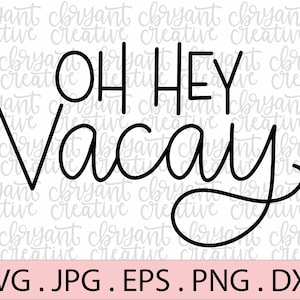 Oh Hey Vacay hand lettered SVG | zip file containing svg, jpg, png, dxf, and eps | silhouette & cricut cut file | Vacation | Road Trip