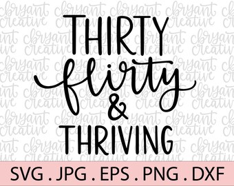 Thirty Flirty and Thriving hand lettered SVG | zip file containing svg, jpg, png, dxf, and eps | silhouette & cricut cut file | Birthday SVG