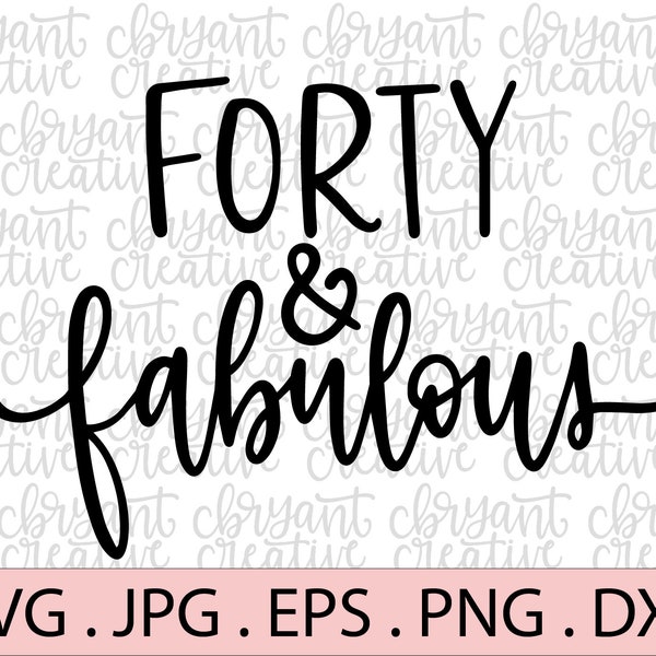 Forty and Fabulous hand lettered SVG | zip file containing svg, jpg, png, dxf, and eps | silhouette & cricut cut file | Fortieth Birthday