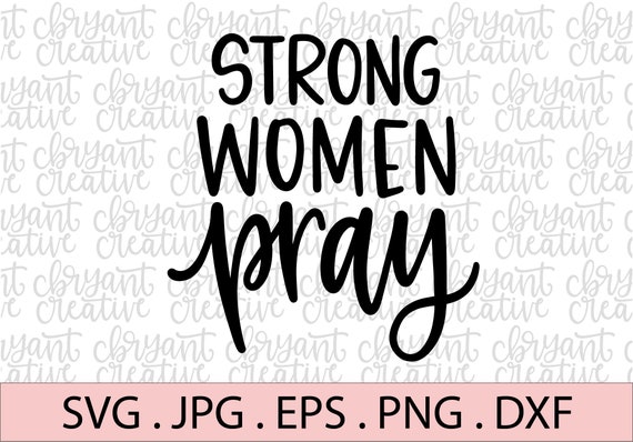 Strong Women Pray hand lettered SVG | zip file containing svg, jpg, png, dxf, and eps | silhouette & cricut cut file | Christian Home svg