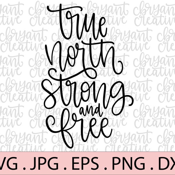 True North Strong and Free Hand Lettered SVG | Canadian Canada SVG | includes svg jpg eps png and dxf