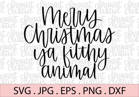 Merry Christmas Ya Filthy Animal Svg Zip File Containing Etsy