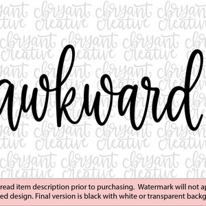 May include: Black and white image of the word "awkward" written in a cursive font.