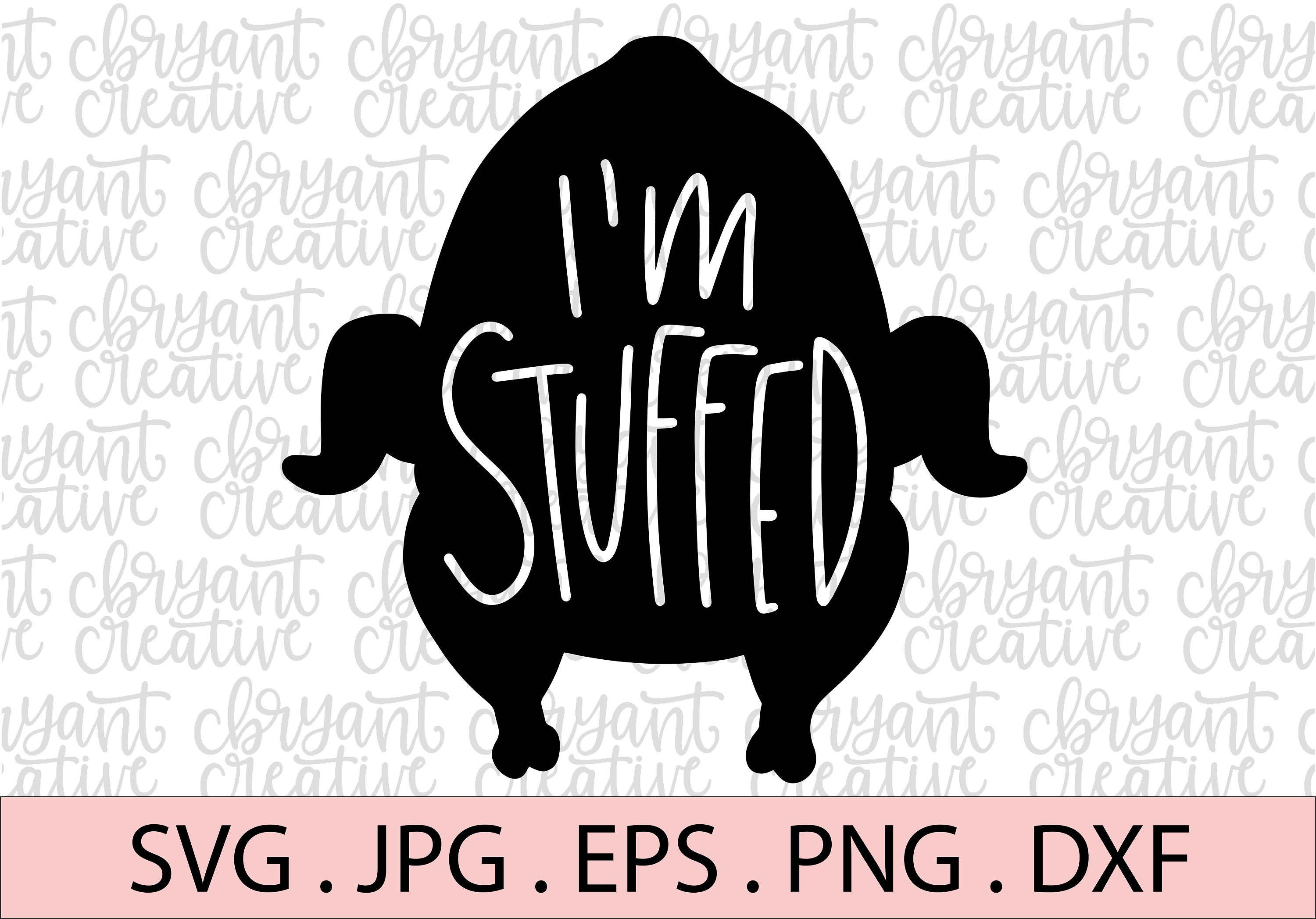 Stuffer Svg I'm Stuffed Turkey SVG | Zip File Containing Svg, Jpg, Png, Dxf, and ...