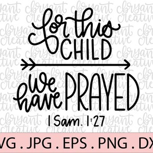 Puede incluir: Diseño gráfico en blanco y negro con el texto "For this CHILD we have PRAYED" y el versículo bíblico I Sam. 1:27. Debajo del texto están las opciones de formato de archivo: SVG, JPG, EPS, PNG y DXF.