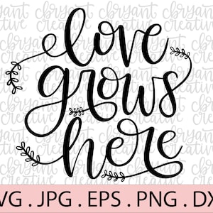 L'amour grandit ici SVG ( fichier zip contenant svg, jpg, png, dxf, et eps silhouette et fichier coupé cricut Svg lettré à la main