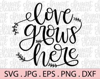 L'amour grandit ici SVG ( fichier zip contenant svg, jpg, png, dxf, et eps silhouette et fichier coupé cricut Svg lettré à la main